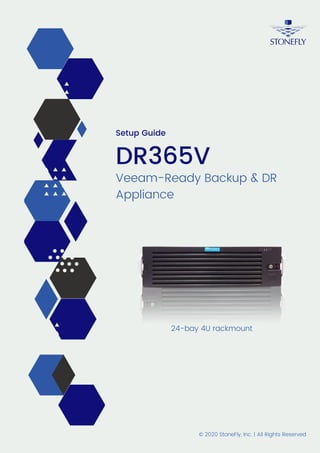 Veeam-Ready Backup & DR
Appliance
DR365V
24-bay 4U rackmount
© 2020 StoneFly, Inc. | All Rights Reserved
Setup Guide
 