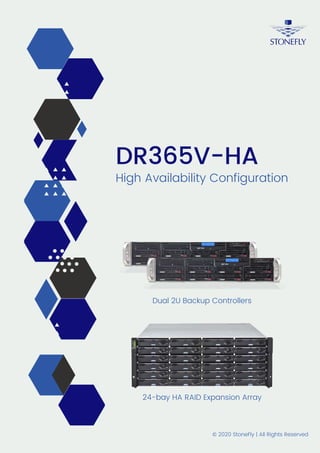 High Availability Configuration
DR365V-HA
Dual 2U Backup Controllers
24-bay HA RAID Expansion Array
© 2020 StoneFly | All Rights Reserved
 