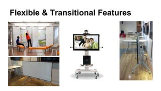 Flexible & Transitional Features
 
