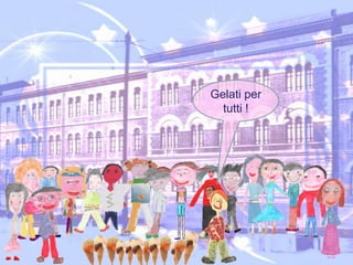 Gelati per tutti !