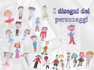 I disegni deipersonaggi