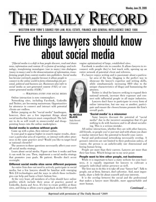 Monday, June 29, 2009



THE DAILY RECORD
         WESTERN NEW YORK’S SOURCE FOR LAW, REAL ESTATE, FINANCE AND GENERAL INTELLIGENCE SINCE 1908



     Five things lawyers should know
            about social media
   “[S]ocial media is a shift in how people discover, read and share engine optimization) of large, established sites.
news, information and content. It’s a fusion of sociology and tech-       Facebook is another site to consider. It allows lawyers to re-
nology, transforming monologues (one to many) into dialogues connect with people they’ve lost touch with, opening up an
(many to many) and is the democratization of information, trans- entire network of potential client and referrers.
forming people from content readers into publishers. Social media         If a lawyer enjoys writing and is passionate about a particu-
has become extremely popular because it allows people to                           lar area of the law, blogging is the perfect way to
connect in the online world to form relationships for per-                         showcase the lawyer’s expertise and writing skills,
sonal, political and business use. Businesses also refer to                        while simultaneously increasing SEO (due to the
social media as user-generated content (UGC) or con-                               unique characteristics of blogs) and humanizing the
sumer-generated media (CGM).”                                                      attorney.
              — WIKIPEDIA ENTRY FOR SOCIAL MEDIA                                     Twitter is ideal for lawyers seeking to expand their
                                                                                   national network, increase their exposure and con-
   Online interaction is now commonplace.                                          nect with influential people in all major industries.
   Networking sites, including Facebook, LinkedIn                                    Lawyers don’t have to participate in every form of
and Twitter, are becoming mainstream. Opportunities                                online interaction, but one way or another, partici-
for attorneys to connect and interact with potential                               pate and ensure the chosen forums promote the firm’s
clients are endless.                                                               overall goals.
   Before jumping on the “social media” bandwagon,
however, there are a few important things about By NICOLE                          ‘Social media’ is a misnomer
social media that lawyers must comprehend. The fail-         BLACK                   Some lawyers discount the potential of “social
ure to do so will result in unsuccessful and disap-          Daily Record          media” due to the incorrect assumption that it’s got
pointing forays into the online marketplace.                 Columnist             nothing to do with business and is all about socializ-
                                                                                   ing. This is a serious mistake.
Social media is useless without goals                                     All online interactions, whether they are with other lawyers,
   Come up with a plan, then interact online.                           old friends, or people you’ve just met and with whom you share
   Is your goal to appear higher in search engine results, show- a similar interest have the potential to benefit your career.
case a particular area of expertise, or interact with other attor-        Social and professional networking necessarily overlap. A
neys in the same practice area? Would you like to target local person’s interests are not limited to their profession unless, of
or national clientele?                                                  course, the person is an unbelievably one dimensional and
   The answers to those questions necessarily affect your over- boring human being.
all social media strategy.                                                People are more than their careers. Lawyers are more than
   Learn about social media. Figure out how it works and how their law firms. Which brings me to my next point:
it can work for you. Then, implement a social media strategy
that promotes your goals. Be patient. Results don’t occur People want to hire other people, not businesses
overnight.                                                                While it is important to have a static website for your busi-
                                                                        ness, it is equally important for lawyers to cultivate a
Different social media sites serve different purposes
                                                                        uniquely individual online presence as well.
   An entire firm does not need to actively participate in social
                                                                          The best way to do this it to take off your “lawyer hat”. Talk to
media, but a few lawyers should be familiar with emerging
                                                                        people, not at them. Interact, don’t advertise. And, most impor-
Web 2.0 technologies and the ways in which those technolo-
                                                                        tantly, share a little bit about yourself and your interests.
gies can help and harm a firm’s bottom line.
   At the very least, all members of a firm should have online            It is the overlap between the social and the professional
profiles which include their areas of practice posted at                that makes a lawyer more likeable, more approachable and
LinkedIn, Justia and Avvo. It’s free to create profiles at those more human.
sites, and doing so allows you to piggyback on the SEO (search                                                            Continued ...
                                       Reprinted with permission of The Daily Record ©2009
 