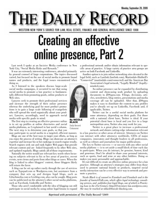 Monday, September 28, 2009



THE DAILY RECORD
         WESTERN NEW YORK’S SOURCE FOR LAW, REAL ESTATE, FINANCE AND GENERAL INTELLIGENCE SINCE 1908



                         Creating an effective
                        online presence, Part 2
   Last week I spoke at an Incisive Media conference in New a professional network and/or obtain information relevant to spe-
York City, “Social Media Risks and Rewards.”                         cific areas of practice. A large variety of practice area groups are
   It was an extremely interesting conference, attended primarily active on both Facebook and LinkedIn.
by general counsel of large corporations. The topics discussed          Another option is to join online networking sites devoted to the
varied, but focused on the use of social media to promote brand legal field, such as Lawlink (lawlink.com), Martindale-Hubbell’s
names and products, and the legal issues encountered when “Connected” (martindale.com/connected) and the American Bar
doing so.                                                                        Association’s legal network, “Legally Minded” (legally-
   As I listened to the speakers discuss large-scale                             minded.com).
social media campaigns, it occurred to me that using                               An online presence can be expanded by distributing
social media to promote a law practice is fundamen-                              content and showcasing work product by uploading
tally different from promoting goods, online products or                         documents to JDSupra.com. Filings, decisions, arti-
Web sites.                                                                       cles, newsletters, blog entries, presentations and media
   Lawyers seek to promote their professional services                           coverage all can be uploaded. After that, JDSupra
and increase the strength of their online presence                               makes it easy to distribute the content to any profiles
whereas the underlying goal for most product promo-                              you’ve already set up on LinkedIn, Facebook and, if
tions is to gain a large scale following of evangelists                          applicable, Twitter.
who will spread the word organically about your prod-                              Twitter can be a useful social media platform for
uct. Lawyers, accordingly, need to approach social                               some attorneys, depending on their goals. For those
media with specific goals in mind.                                               with a national client base, Twitter is ideal. If your
                                                             By NICOLE
   The first step to creating an effective presence online BLACK                 potential client base is local and you live in a large
is to set up profiles at online directories and social Daily Record              metropolitan area, Twitter also may work for you.
media platforms, as I explained in last week’s column. Columnist                   Twitter is a great place to increase a professional
The next step is to determine your goals, so that you                            network and obtain cutting-edge information relevant
may participate in social media in a targeted, efficient manner. to a law practice or other areas of interest. Attorneys on Twitter
   Blogs are one of the best ways to target your efforts, as long as can interact with other attorneys worldwide, CEOs of major
you enjoy the process of writing. Blogs can showcase an attorney’s companies, innovators and thought leaders in all professions,
expertise and increase his or her rankings in search engine results. as well as editors and journalists for major publications.
Search engines seek out and rank higher Web pages that provide          The key to Twitter success — or success with any other social
relevant content and are linked frequently to by other Web sites, media platform — is to set aside a small block of time each day
and updated regularly. Blogs satisfy all of those requirements.      to participate. When you do interact, be genuine, honest, kind
   Naturally the writer would use relevant key words when focus- and generous. Don’t be afraid to share your personal interests,
ing on subjects relevant to his or her areas of practice, recent such as sports, food and wine or any other hobbies. Doing so
events, news items and posts from other blogs or cases. When the makes you more personable and approachable.
blog is linked to other bloggers’ content, those bloggers likely        It’s not difficult to create an effective online presence for a law
will return the favor.                                               practice. Although an attorney’s strategies may differ from those
   A blog can be set up rather easily through the use of services used to promote national brands or products, targeted social
such as Typepad.com or Wordpress.com, but assistance from a media interaction can be a very effective way to network and pro-
company that sets up and designs legal blogs, such as mote a practice.
G2webmedia.com or Lexblog.com, also can be sought. Blog posts           Nicole Black is of counsel to Fiandach and Fiandach and is the
can be publicized on the attorney’s other social media platforms, founder of lawtechTalk.com, which offers legal technology consult-
such as Facebook, LinkedIn and Twitter.                              ing services, and publishes four legal blogs, one of which is Practic-
   Those who aren’t comfortable with the idea of blogging can still ing Law in the 21st Century (http://21stcentury law.wordpress.com).
participate in social media by using online legal forums to expand She may be reached at nblack@nicole-blackesq.com.

                                       Reprinted with permission of The Daily Record ©2009
 