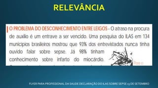 RELEVÂNCIA
FLYER PARA PROFISSIONAL DA SAUDE DECLARAÇÃO DO ILAS SOBRE SEPSE 13 DE SETEMBRO
 