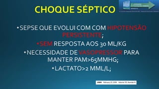CHOQUE SÉPTICO
HIPOTENSÃO
PERSISTENTE
•SEM
VASOPRESSOR
 