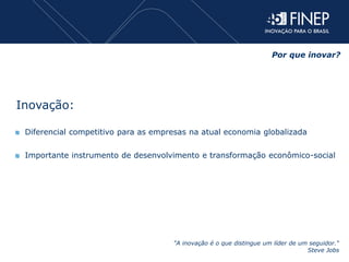 Inovação:
Diferencial competitivo para as empresas na atual economia globalizada
Importante instrumento de desenvolvimento...