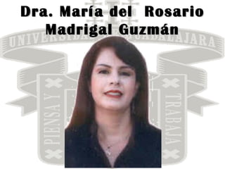 Dra. María del  Rosario Madrigal Guzmán 