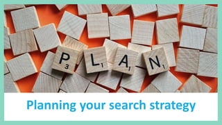 Planning your search strategy
 