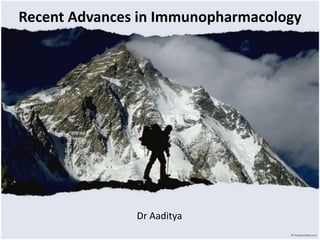 Recent Advances in Immunopharmacology




               Dr Aaditya
 