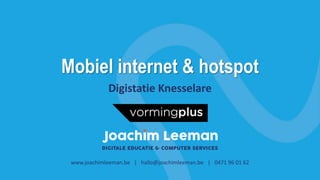Mobiel internet & hotspot
www.joachimleeman.be | hallo@joachimleeman.be | 0471 96 01 62
Digistatie Knesselare
 