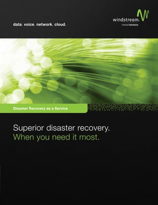 data. voice. network. cloud.




Disaster Recovery as a Service




Superior disaster recovery.
When you need it most.
 