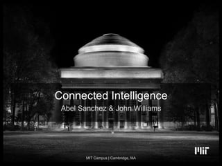 Connected Intelligence
Abel Sanchez & John Williams
MIT Campus | Cambridge, MA
 