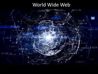 World Wide Web
 