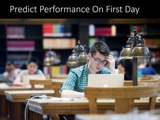 Predict Performance On First Day
 