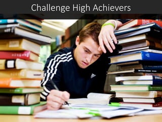 Challenge High Achievers
 