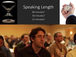 Speaking Length
60 minutes?
30 minutes?
15 minutes?
 