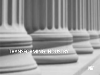 TRANSFORMING INDUSTRY
 