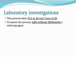 Laboratory investigations
 This process takes 12 h in AS and 1 hour in SS
 To hasten the process, add sodium dithionite a
reducing agent.
 