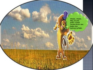 Vítejte, vítejte.
Díky, že jste
přišli. A jestli
chcete povím vám
jeden moc
zajímavý příběh.
 