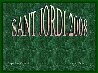 SANT JORDI 2008 Ceip Can Vidalet  curs 07-08 