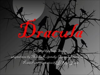 Dracula Original by Bram Stoker,  adapted text by Monika Kopetzky (Erste Lektüren series),  PowerPoint adaptation by Jo Rhys-Jones 