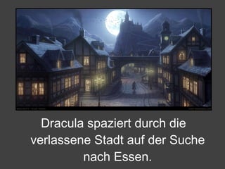 Dracula spaziert durch die verlassene Stadt auf der Suche nach Essen. 