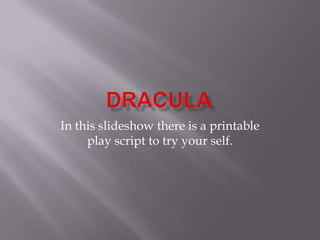 In this slideshow there is a printable
     play script to try your self.
 