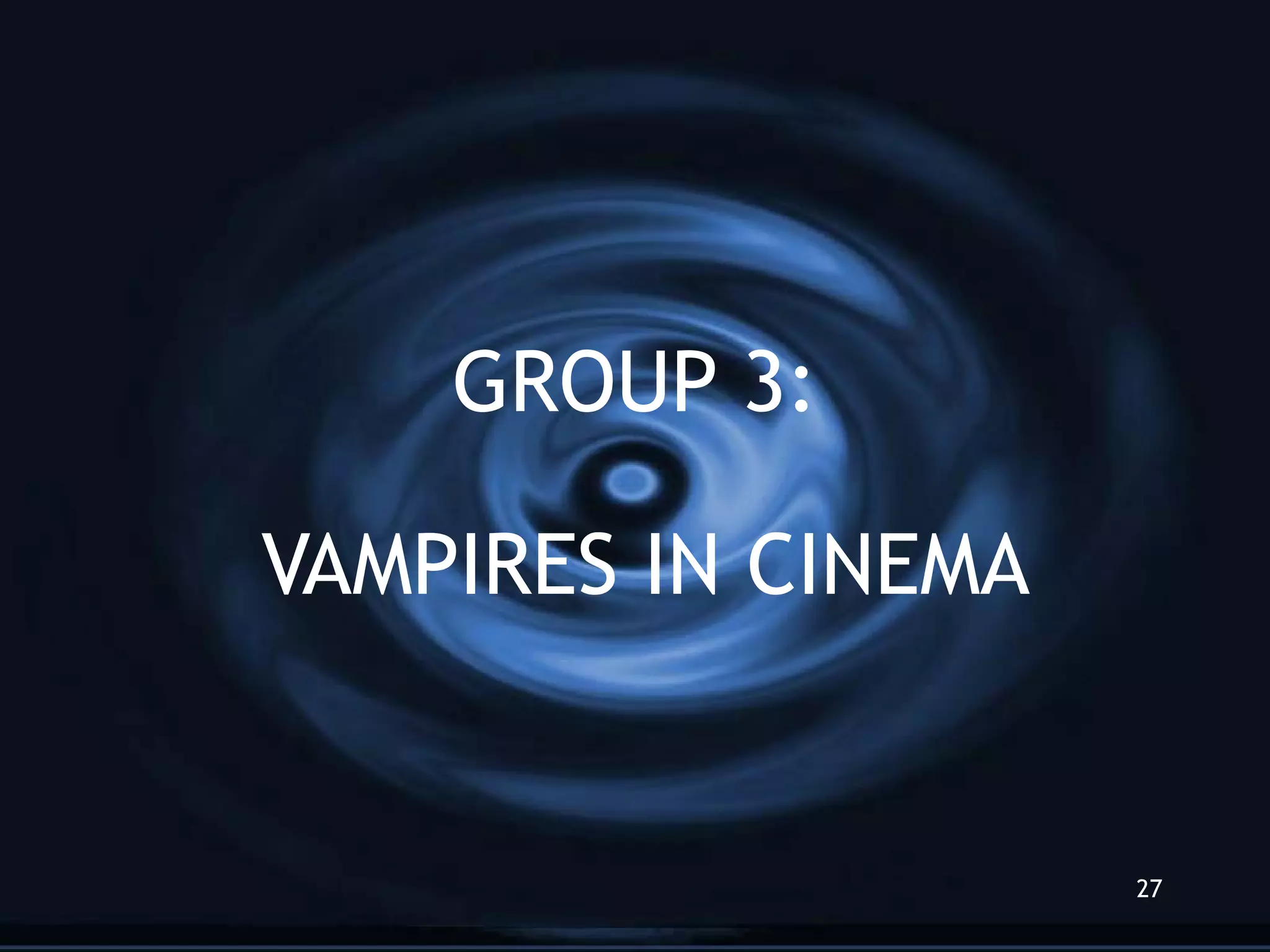 GROUP 3: VAMPIRES IN CINEMA 