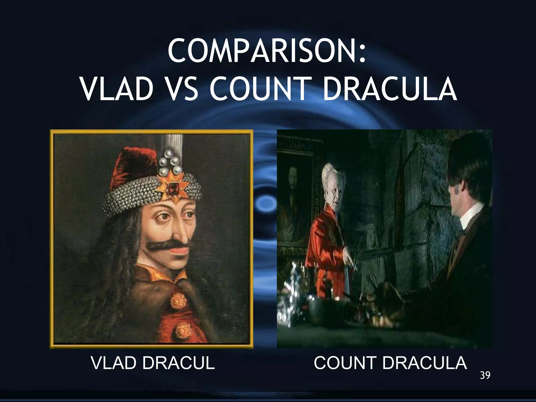 COMPARISON: VLAD VS COUNT DRACULA VLAD DRACUL COUNT DRACULA 