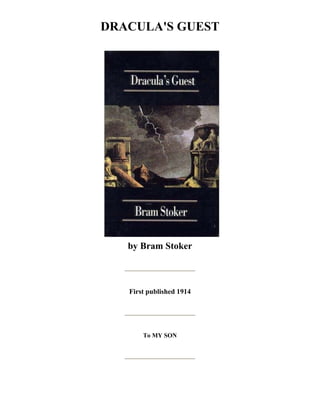 DRACULA'S GUEST
by Bram Stoker
First published 1914
To MY SON
 