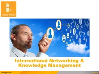 International Networking &
                    Knowledge Management
TatuDigital.com                                @jfouts
 