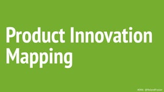 This is a sample of bold
text on a full color slide.
This is good for quotes,stats,
dividers,etc.
Product Innovation
Mapping
#DRA @RolandFrasier
 