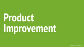 This is a sample of bold
text on a full color slide.
This is good for quotes,stats,
dividers,etc.
Product
Improvement
#DRA @RolandFrasier
 