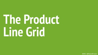 This is a sample of bold
text on a full color slide.
This is good for quotes,stats,
dividers,etc.
The Product
Line Grid
#DRA @RolandFrasier
 