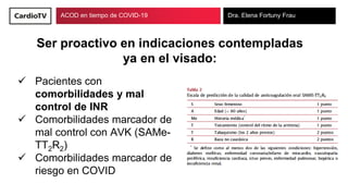 ACOD en tiempo de COVID-19 Dra. Elena Fortuny Frau
 Pacientes con
comorbilidades y mal
control de INR
 Comorbilidades ma...