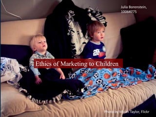 Ethics of Marketing to Children
Julia Borenstein,
10064775
Photo by Micah Taylor, Flickr
 