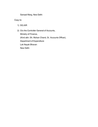Sansad Marg, New Delhi
Copy to:
1) DG:AIR
2) O/o the Controller General of Accounts,
Ministry of Finance,
(Kind attn: Sh. Mohan Chand, Sr. Accounts Officer),
Department of Expenditure
Lok Nayak Bhavan
New Delhi
 