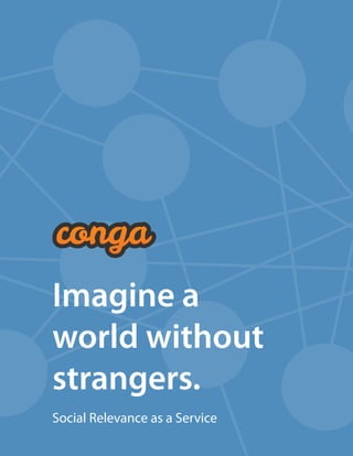 Imagine a
world without
strangers.
Social Relevance as a Service
 