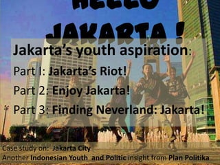 HeLLo Jakarta ! Jakarta’s youth aspiration:  Part I: Jakarta’s Riot! Part 2: Enjoy Jakarta! Part 3: Finding Neverland: Jakarta! Case study on:  Jakarta City Another IndonesianYouth  and Politic insight from Plan Politika Photo: Luluk [flickr] 
