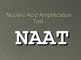 Nucleic Acid Amplification Test  NAAT 