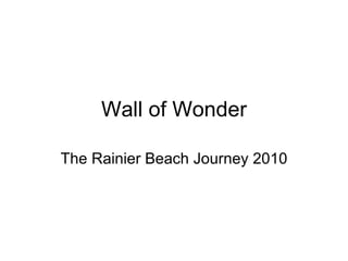 Wall of Wonder The Rainier Beach Journey 2010 