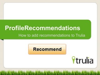 ProfileRecommendations
   How to add recommendations to Trulia
 