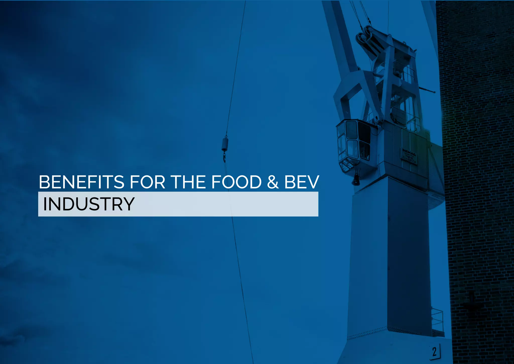 BENEFITS FOR THE FOOD & BEV
INDUSTRY
 