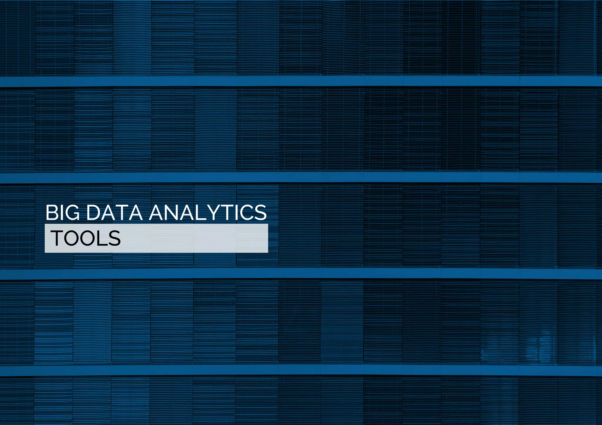 BIG DATA ANALYTICS
TOOLS
 