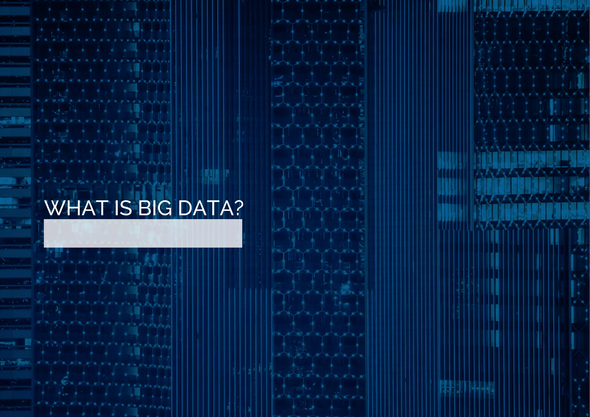 WHAT IS BIG DATA?
 