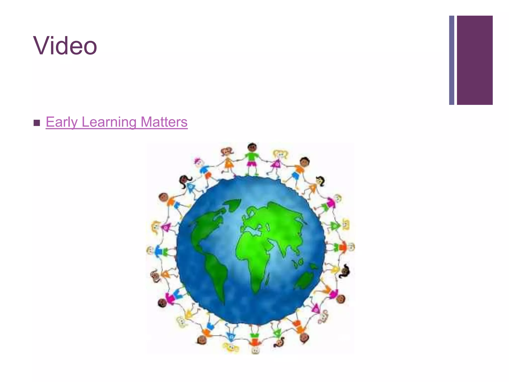 +
    Video

       Early Learning Matters
 