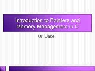 Uri Dekel Carnegie Mellon University [email_address] Introduction to Pointers and  Memory Management in C 
