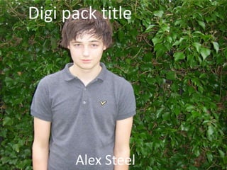Digi pack title




      Alex Steel
 