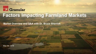 Factors Impacting Farmland Markets
Market Overview and Q&A with Dr. Bruce Sherrick
May 30, 2018
 