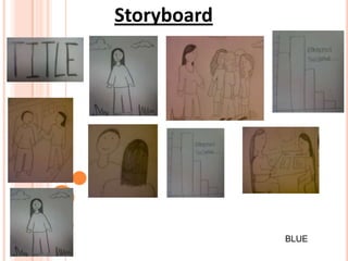 Storyboard




             BLUE
 